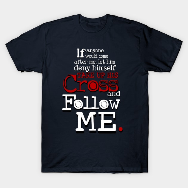 Follow me, Jesus Quote T-Shirt by AlondraHanley